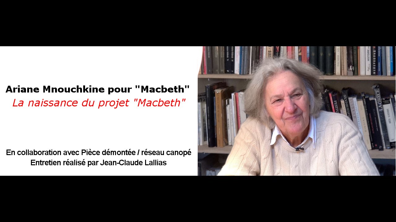 Vidéo A. Mnouchkine pour "Macbeth", la naissance du projet "Macbeth"